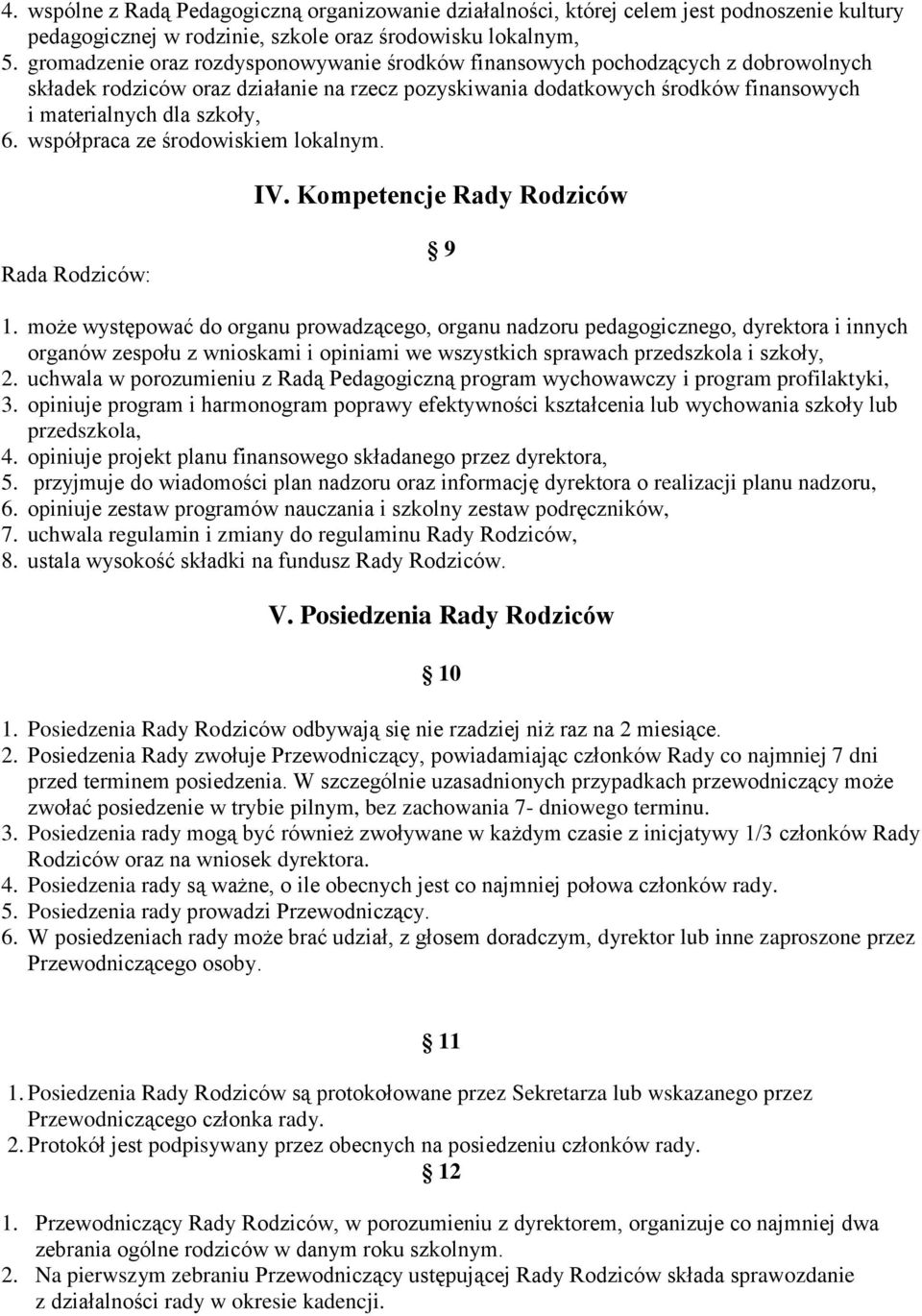 współpraca ze środowiskiem lokalnym. IV. Kompetencje Rady Rodziców Rada Rodziców: 9 1.