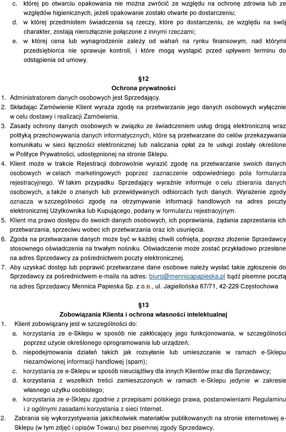 w której cena lub wynagrodzenie zależy od wahań na rynku finansowym, nad którymi przedsiębiorca nie sprawuje kontroli, i które mogą wystąpić przed upływem terminu do odstąpienia od umowy.