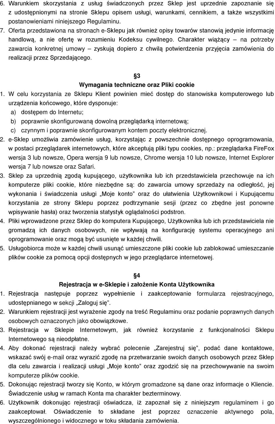 Charakter wiążący na potrzeby zawarcia konkretnej umowy zyskują dopiero z chwilą potwierdzenia przyjęcia zamówienia do realizacji przez Sprzedającego. 3 Wymagania techniczne oraz Pliki cookie 1.