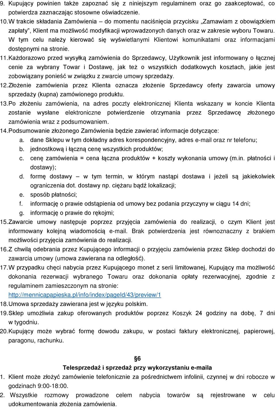 W tym celu należy kierować się wyświetlanymi Klientowi komunikatami oraz informacjami dostępnymi na stronie. 11.