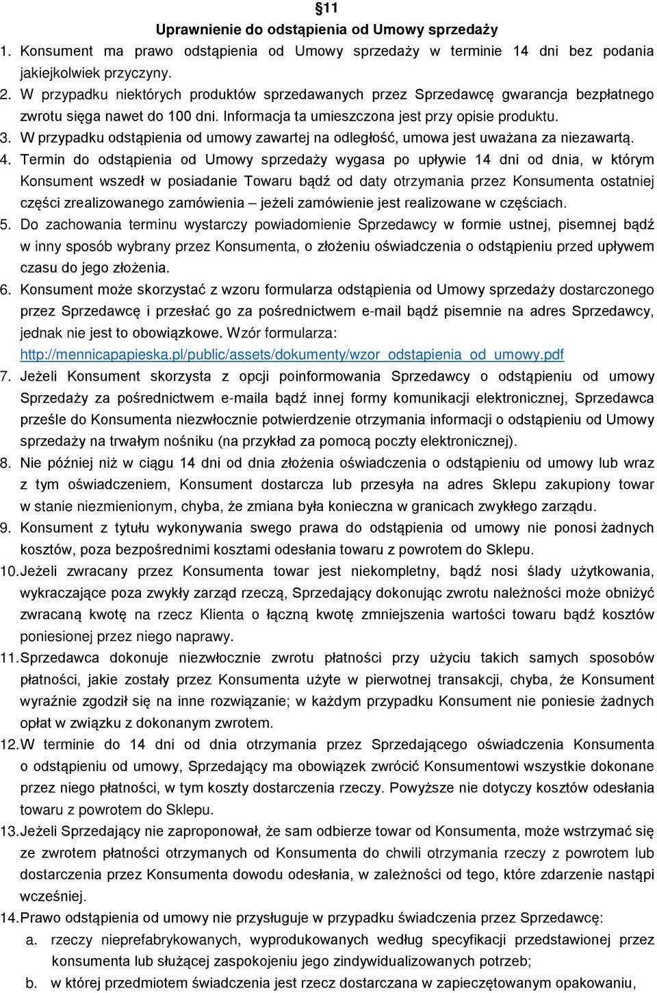 W przypadku odstąpienia od umowy zawartej na odległość, umowa jest uważana za niezawartą. 4.