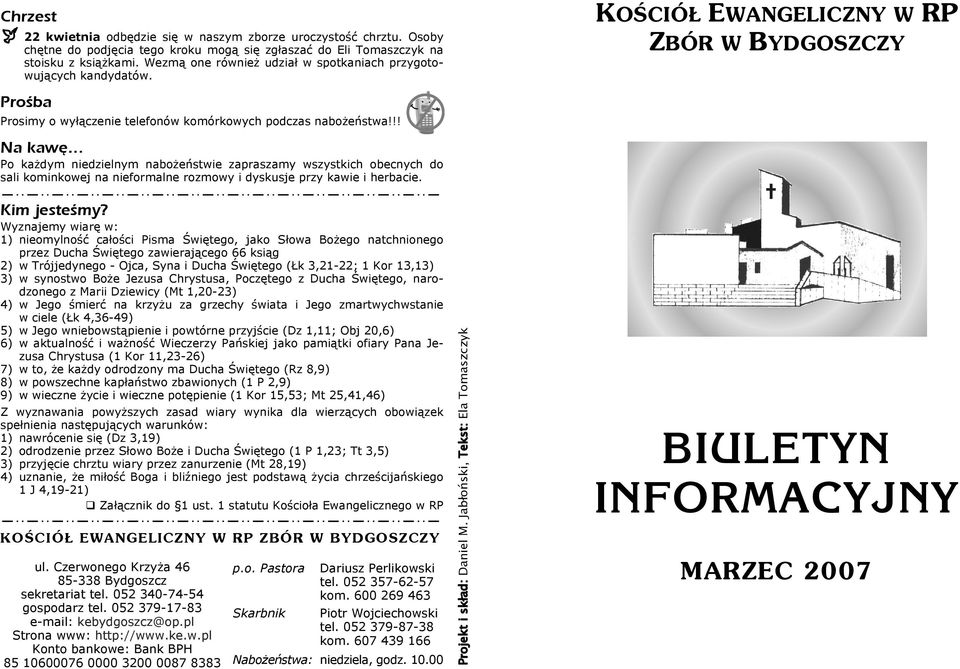!! Na kawę Po każdym niedzielnym nabożeństwie zapraszamy wszystkich obecnych do sali kominkowej na nieformalne rozmowy i dyskusje przy kawie i herbacie. Kim jesteśmy?