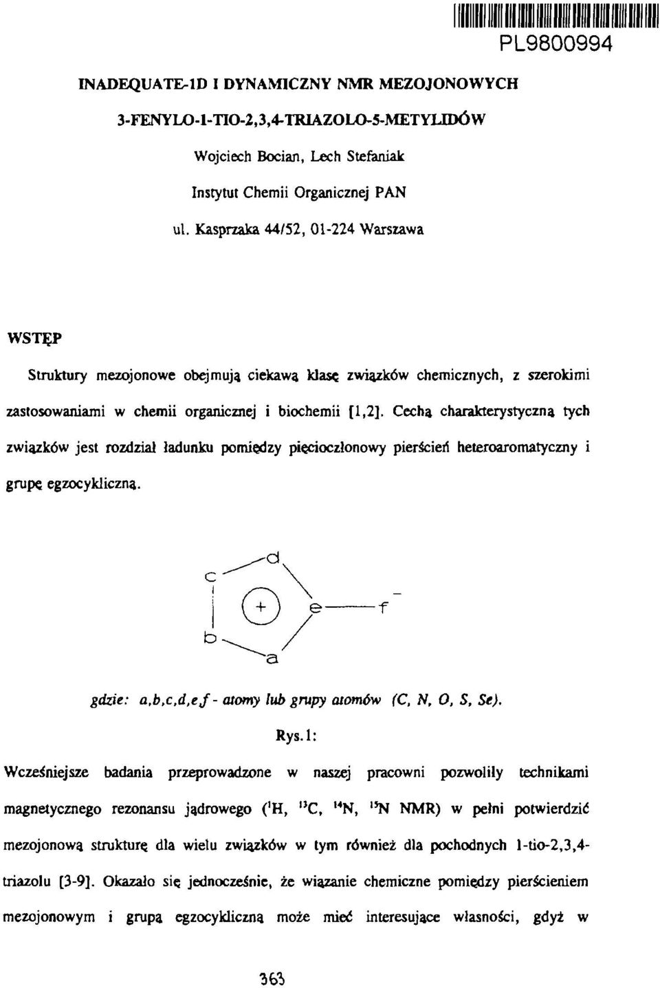 Cechą charakterystyczna tych związków jest rozdział ładunku pomiędzy pięcioczłonowy pierścień heteroaromatyczny i grupę egzocykliczna. e f a gdzie: a,b,c,d,ej atomy lub grupy atomów (C, N, O, S, Se).