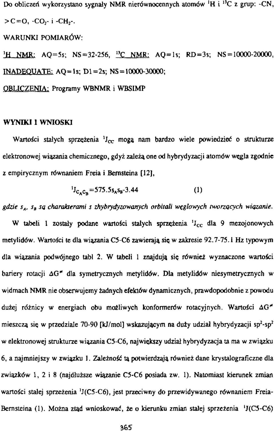 sprzężenia 'Jcc mogą nam bardzo wiele powiedzieć o strukturze elektronowej wiązania chemicznego, gdyż zależą one od hybrydyzacji atomów węgla zgodnie z empirycznym równaniem Freia i Bemsteina [12], 1