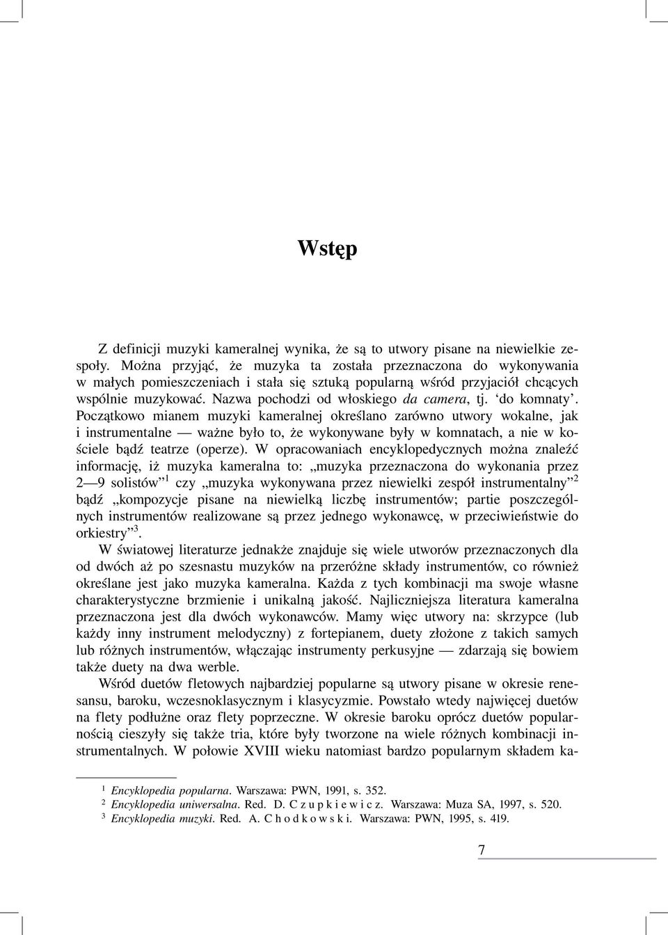 Nazwa pochodzi od włoskiego da camera, tj. do komnaty.