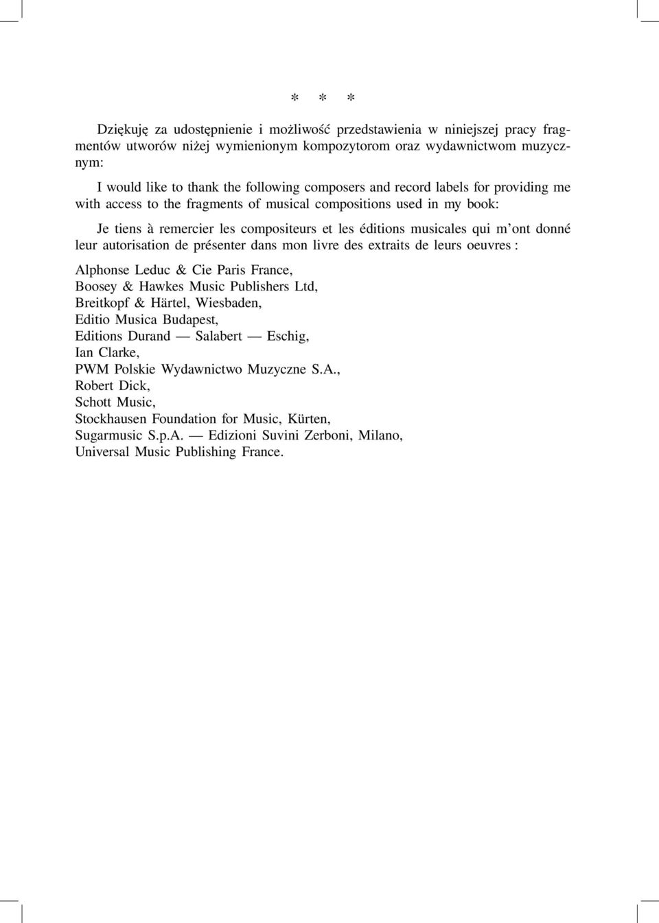 autorisation de présenter dans mon livre des extraits de leurs oeuvres : Alphonse Leduc & Cie Paris France, Boosey & Hawkes Music Publishers Ltd, Breitkopf & Härtel, Wiesbaden, Editio Musica