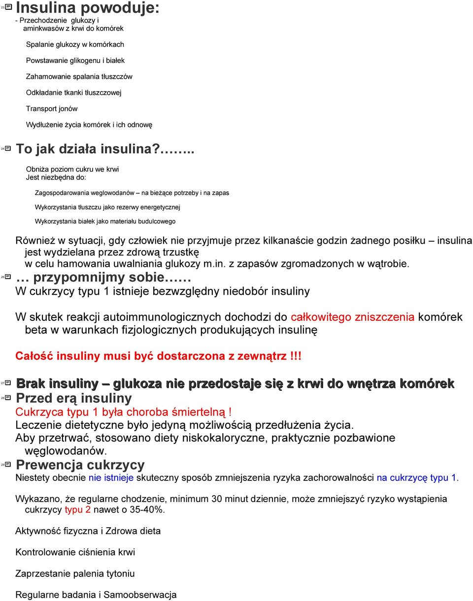 .. 26 27 Brak 28 Przed 29 Prewencja Obniża poziom cukru we krwi Jest niezbędna do: Zagospodarowania weglowodanów na bieżące potrzeby i na zapas Wykorzystania tłuszczu jako rezerwy energetycznej