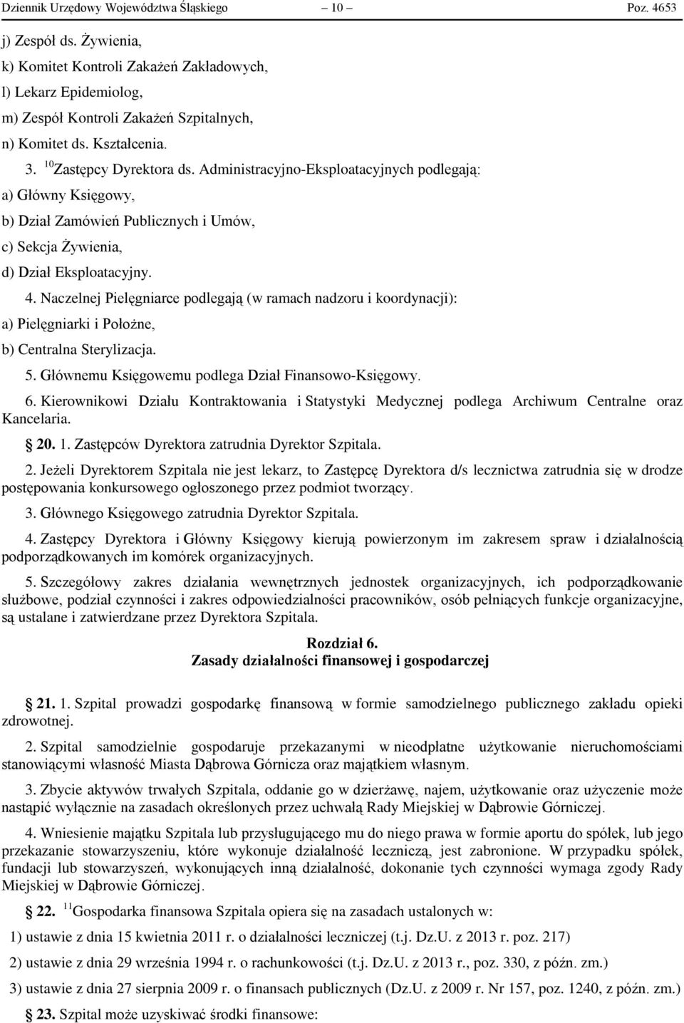 Naczelnej Pielęgniarce podlegają (w ramach nadzoru i koordynacji): a) Pielęgniarki i Położne, b) Centralna Sterylizacja. 5. Głównemu Księgowemu podlega Dział Finansowo-Księgowy. 6.