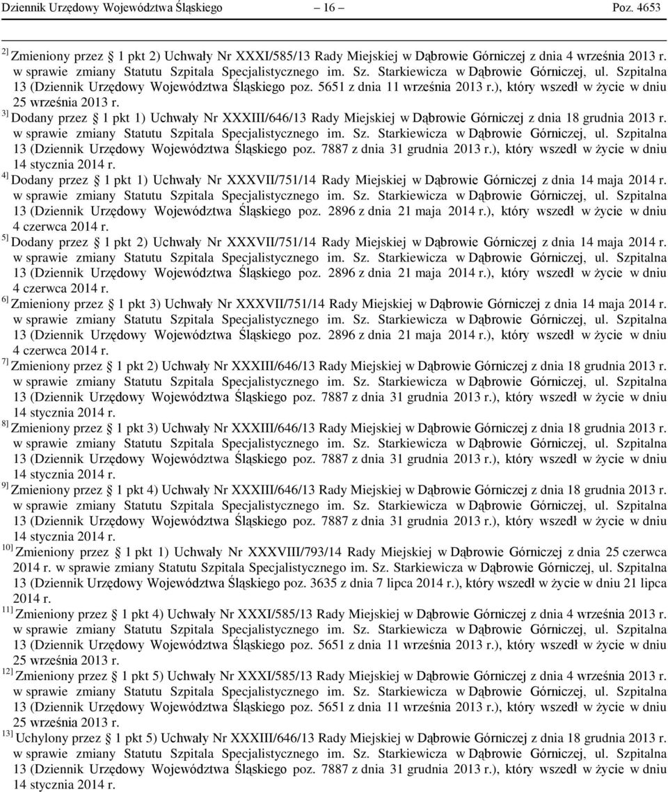 3] Dodany przez 1 pkt 1) Uchwały Nr XXXIII/646/13 Rady Miejskiej w Dąbrowie Górniczej z dnia 18 grudnia 2013 r. 13 (Dziennik Urzędowy Województwa Śląskiego poz. 7887 z dnia 31 grudnia 2013 r.
