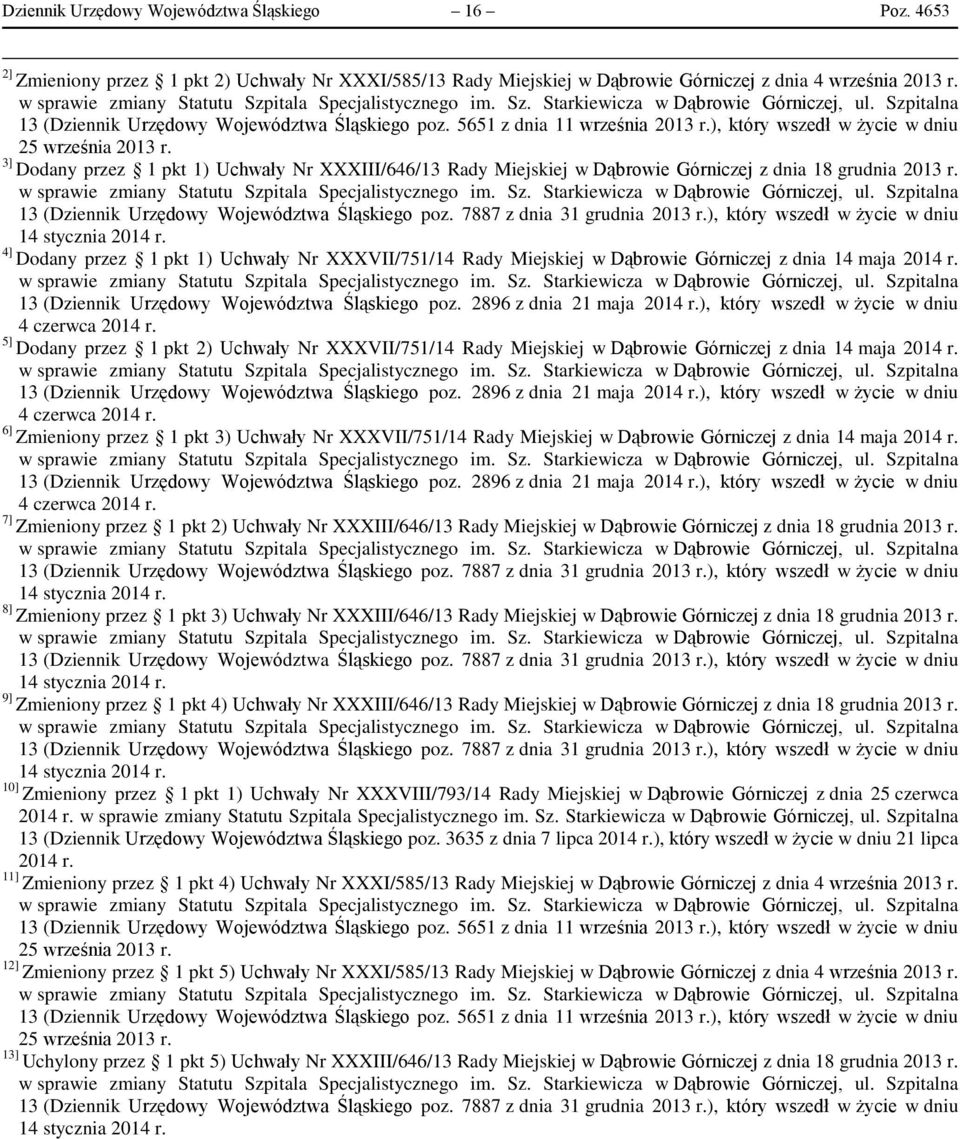 3] Dodany przez 1 pkt 1) Uchwały Nr XXXIII/646/13 Rady Miejskiej w Dąbrowie Górniczej z dnia 18 grudnia 2013 r. 13 (Dziennik Urzędowy Województwa Śląskiego poz. 7887 z dnia 31 grudnia 2013 r.