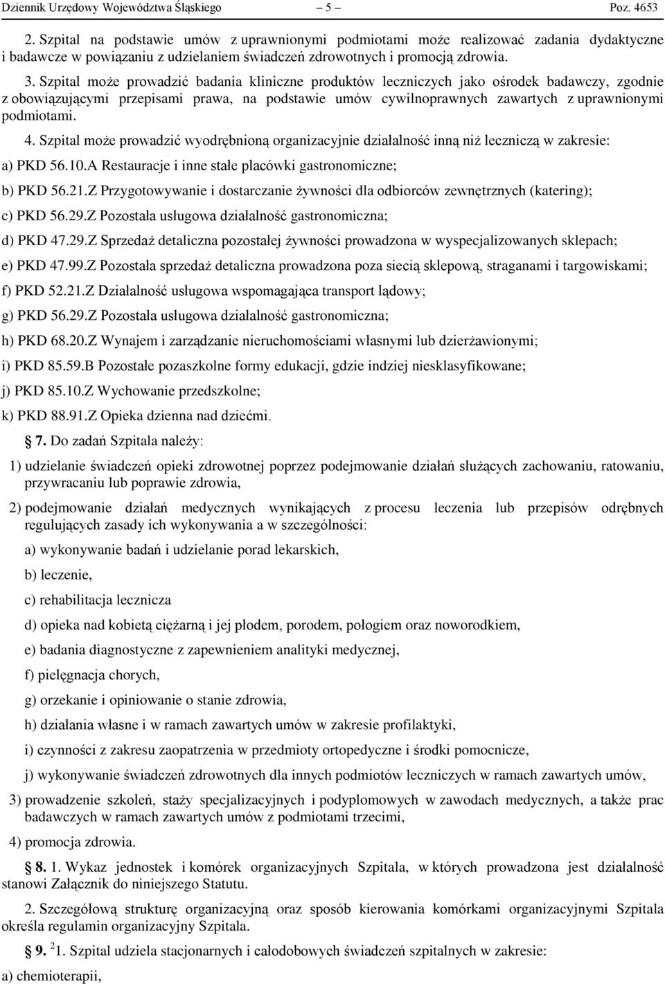 Szpital może prowadzić badania kliniczne produktów leczniczych jako ośrodek badawczy, zgodnie z obowiązującymi przepisami prawa, na podstawie umów cywilnoprawnych zawartych z uprawnionymi podmiotami.