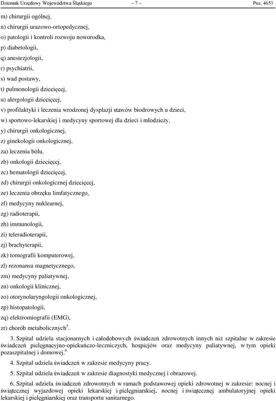 dziecięcej, u) alergologii dziecięcej, v) profilaktyki i leczenia wrodzonej dysplazji stawów biodrowych u dzieci, w) sportowo-lekarskiej i medycyny sportowej dla dzieci i młodzieży, y) chirurgii