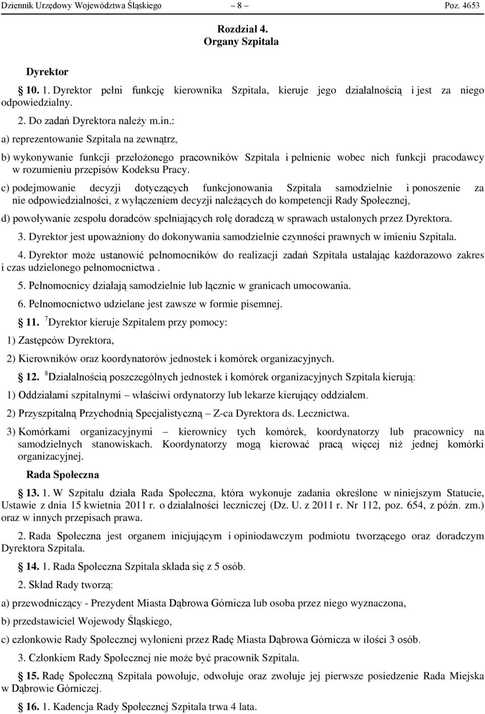 : a) reprezentowanie Szpitala na zewnątrz, b) wykonywanie funkcji przełożonego pracowników Szpitala i pełnienie wobec nich funkcji pracodawcy w rozumieniu przepisów Kodeksu Pracy.