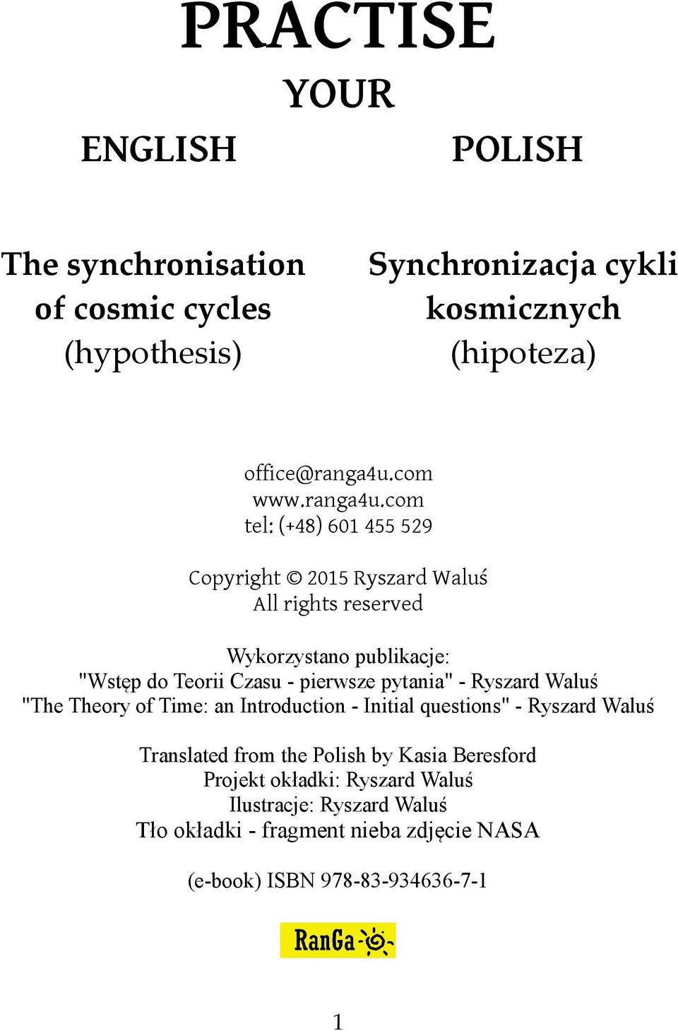 com tel: (+48) 601 455 529 Copyright 2015 Ryszard Waluś All rights reserved Wykorzystano publikacje: "Wstęp do Teorii Czasu - pierwsze