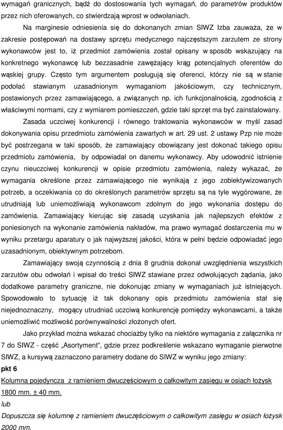 został opisany w sposób wskazujący na konkretnego wykonawcę bezzasadnie zawężający krąg potencjalnych oferentów do wąskiej grupy.
