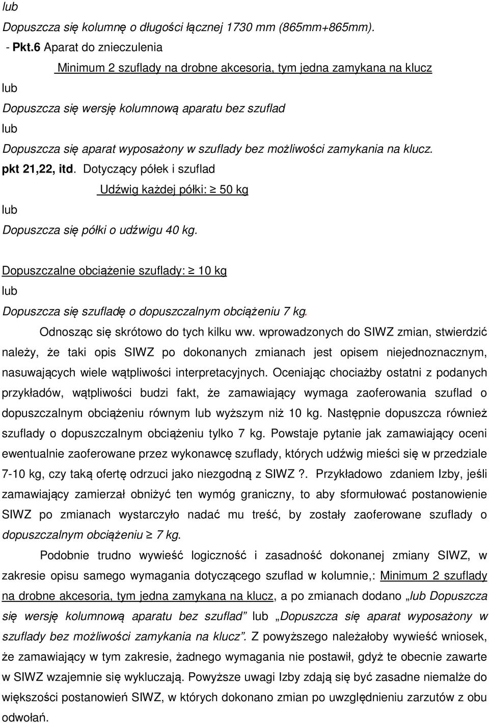 możliwości zamykania na klucz. pkt 21,22, itd. Dotyczący półek i szuflad Udźwig każdej półki: 50 kg Dopuszcza się półki o udźwigu 40 kg.