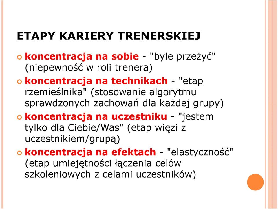 każdej grupy) koncentracja na uczestniku - "jestem tylko dla Ciebie/Was" (etap więzi z