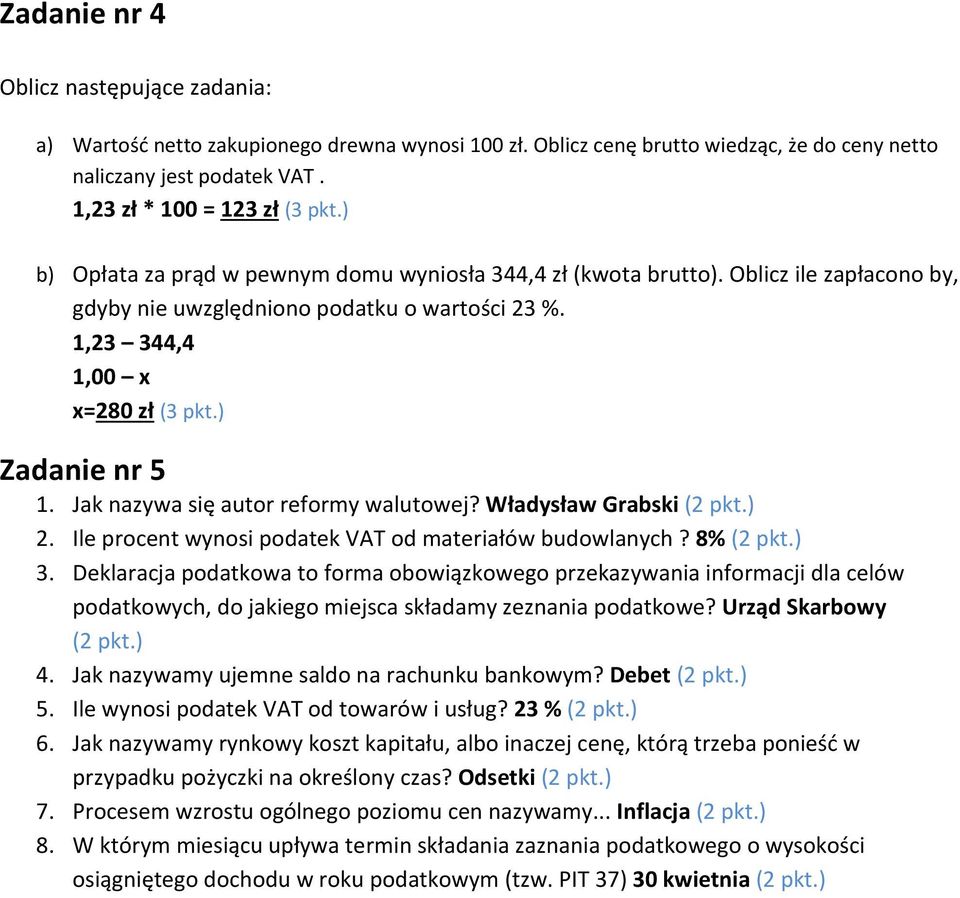 1,23 344,4 1,00 x x=280 zł (3 pkt.) Zadanie nr 5 1. Jak nazywa się autor reformy walutowej? Władysław Grabski (2 pkt.) 2. Ile procent wynosi podatek VAT od materiałów budowlanych? 8% (2 pkt.) 3.