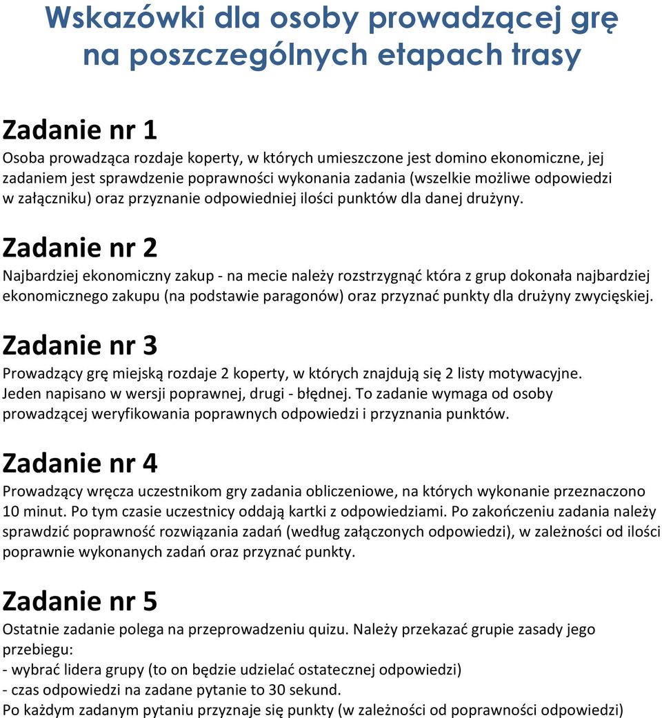 Zadanie nr 2 Najbardziej ekonomiczny zakup - na mecie należy rozstrzygnąć która z grup dokonała najbardziej ekonomicznego zakupu (na podstawie paragonów) oraz przyznać punkty dla drużyny zwycięskiej.