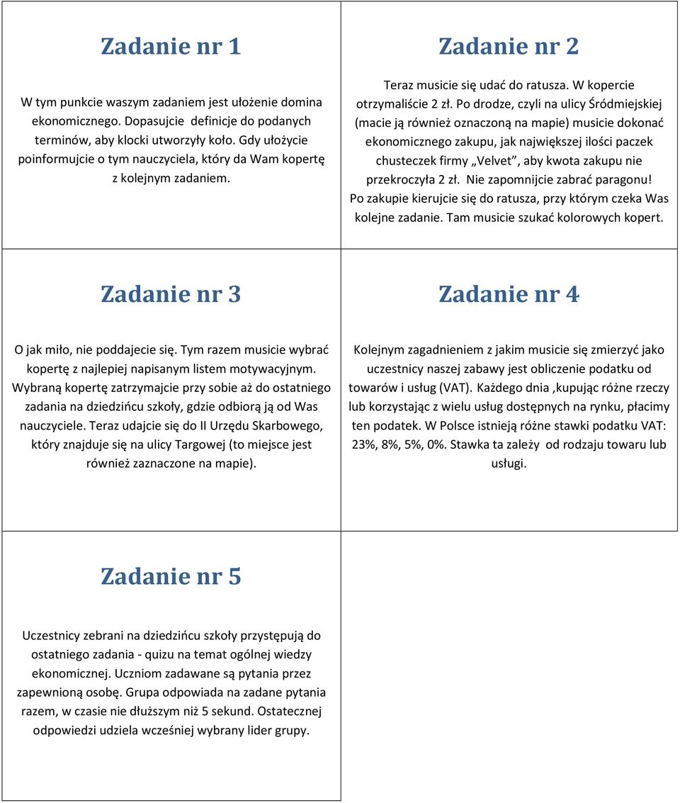 Po drodze, czyli na ulicy Śródmiejskiej (macie ją również oznaczoną na mapie) musicie dokonać ekonomicznego zakupu, jak największej ilości paczek chusteczek firmy Velvet, aby kwota zakupu nie