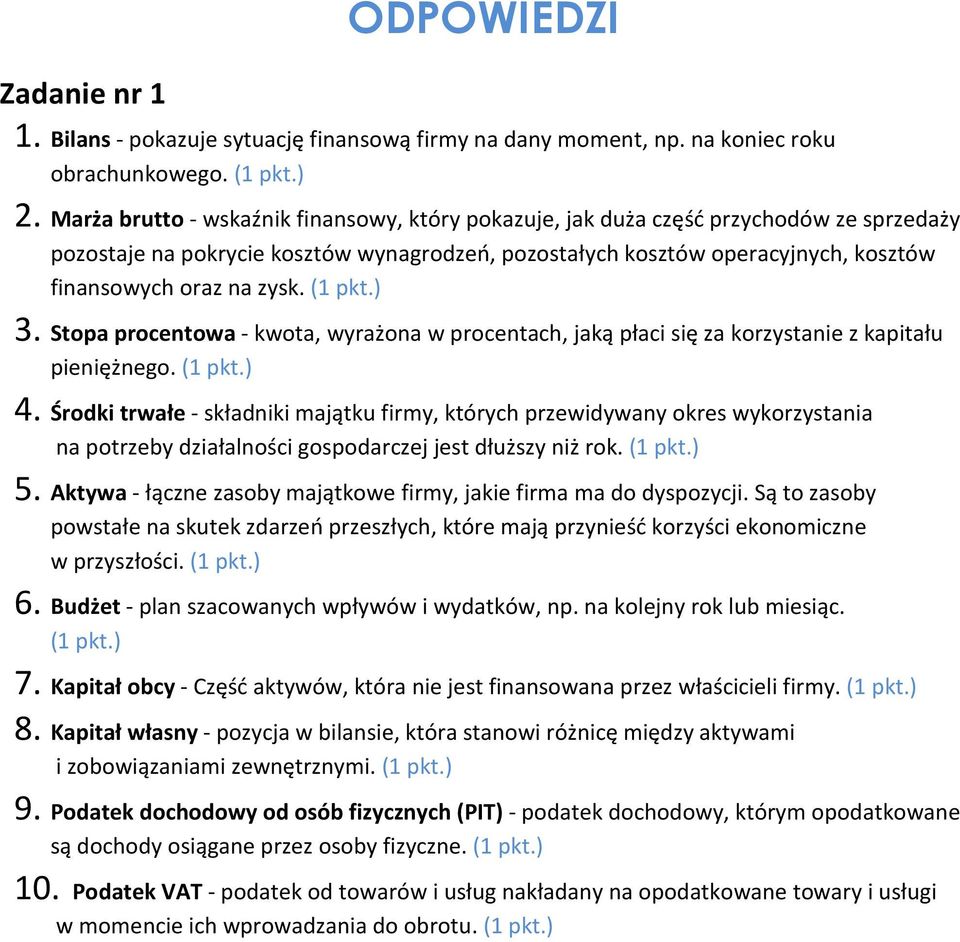 (1 pkt.) 3. Stopa procentowa - kwota, wyrażona w procentach, jaką płaci się za korzystanie z kapitału pieniężnego. (1 pkt.) 4.