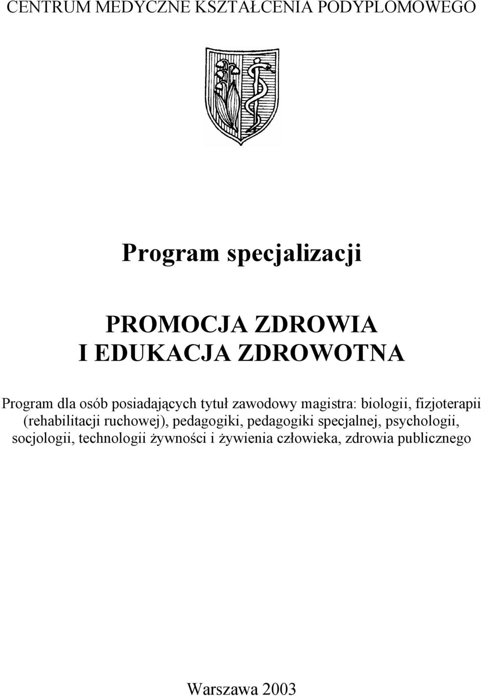 fizjoterapii (rehabilitacji ruchowej), pedagogiki, pedagogiki specjalnej,