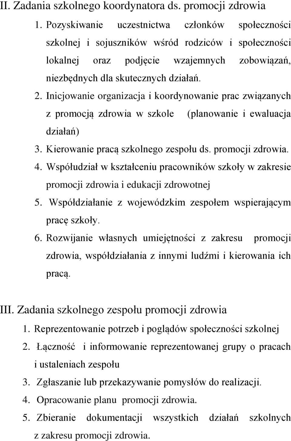 Inicjowanie organizacja i koordynowanie prac związanych z promocją zdrowia w szkole (planowanie i ewaluacja działań) 3. Kierowanie pracą szkolnego zespołu ds. promocji zdrowia. 4.