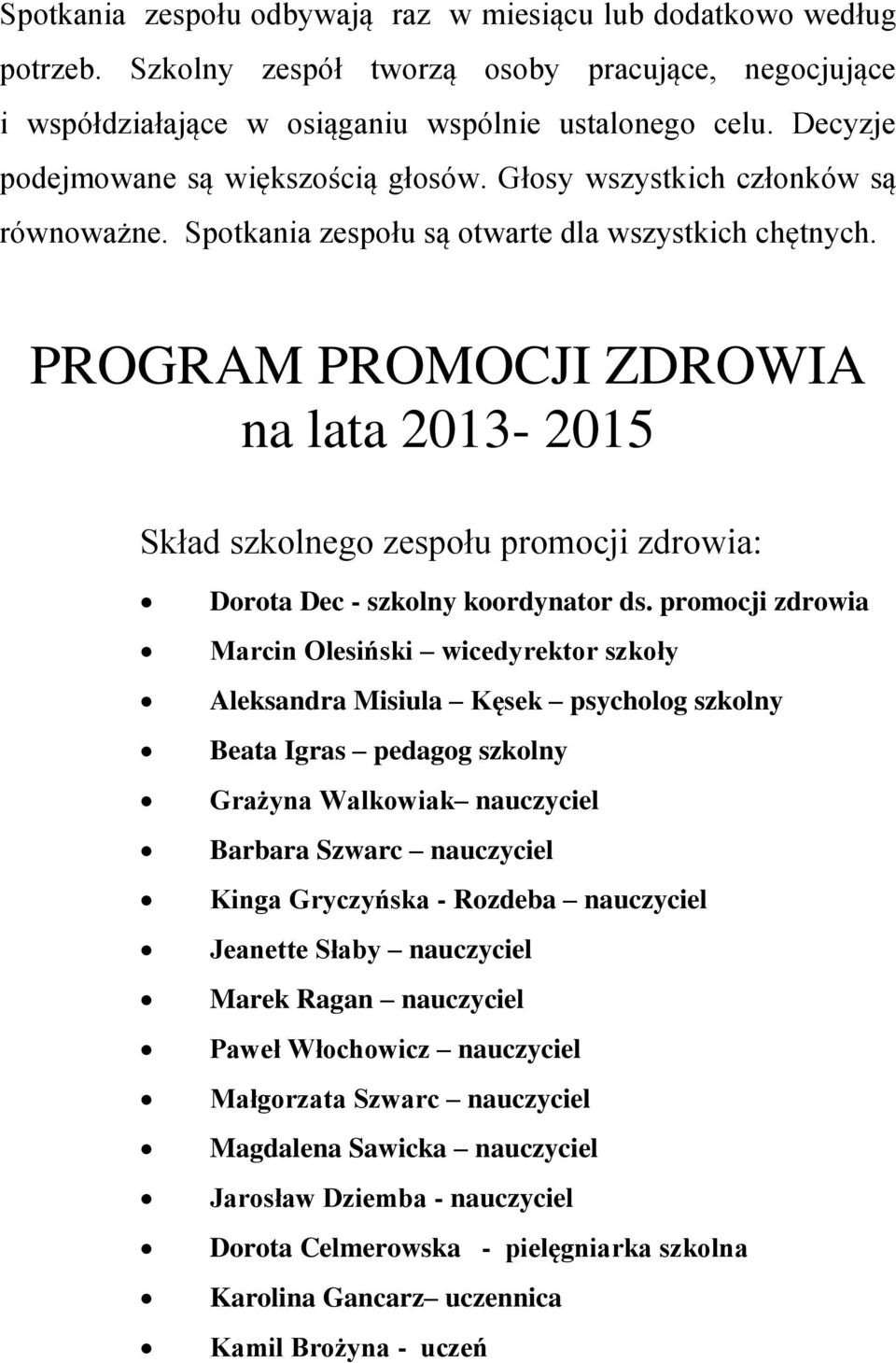 PROGRAM PROMOCJI ZDROWIA na lata 2013-2015 Skład szkolnego zespołu promocji zdrowia: Dorota Dec - szkolny koordynator ds.