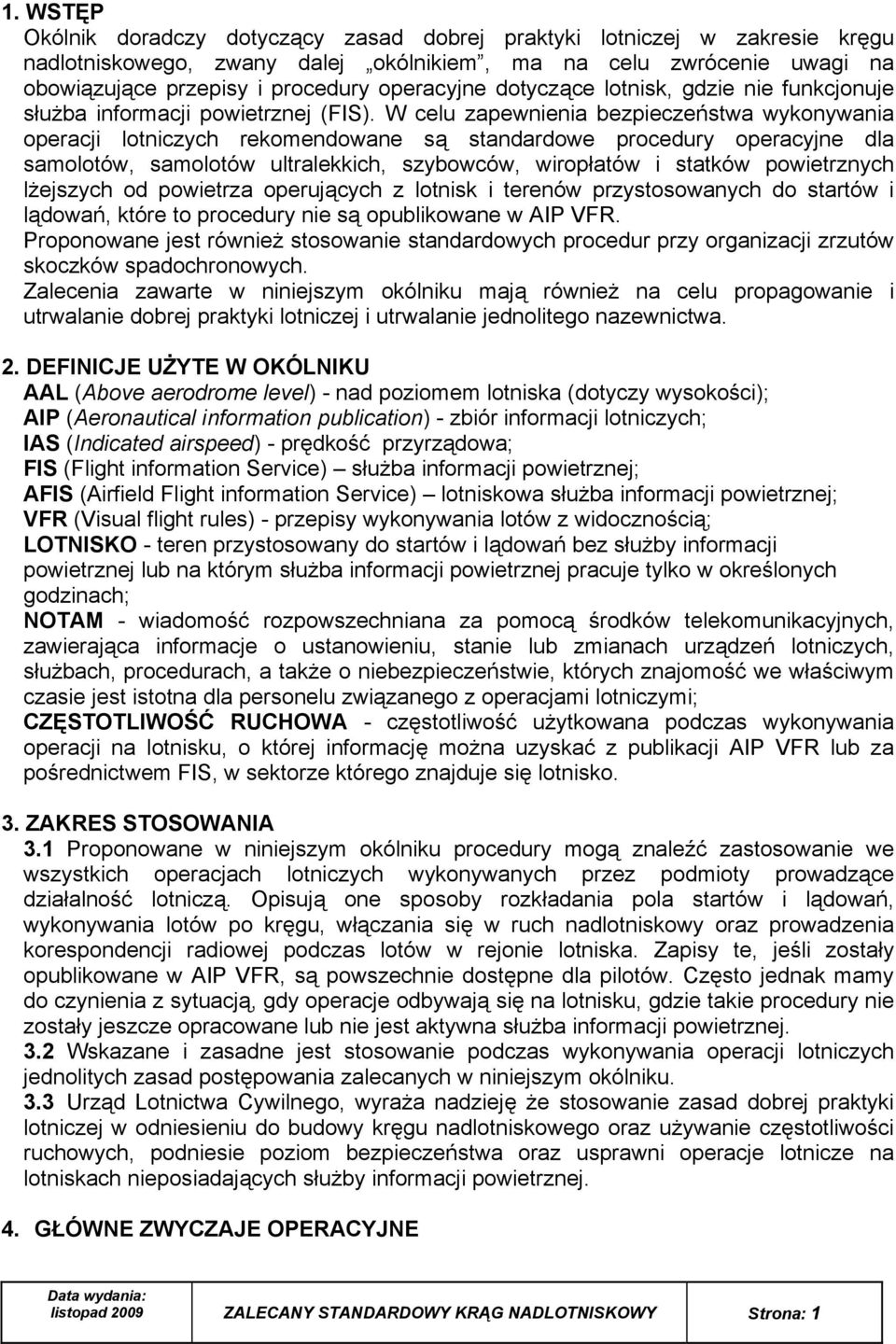 W celu zapewnienia bezpieczeństwa wykonywania operacji lotniczych rekomendowane są standardowe procedury operacyjne dla samolotów, samolotów ultralekkich, szybowców, wiropłatów i statków powietrznych