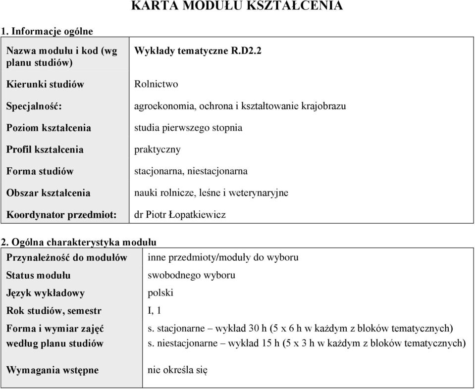 R.D2.2 Rolnictwo agroekonomia, ochrona i kształtowanie krajobrazu studia pierwszego stopnia praktyczny stacjonarna, niestacjonarna nauki rolnicze, leśne i weterynaryjne dr Piotr Łopatkiewicz 2.