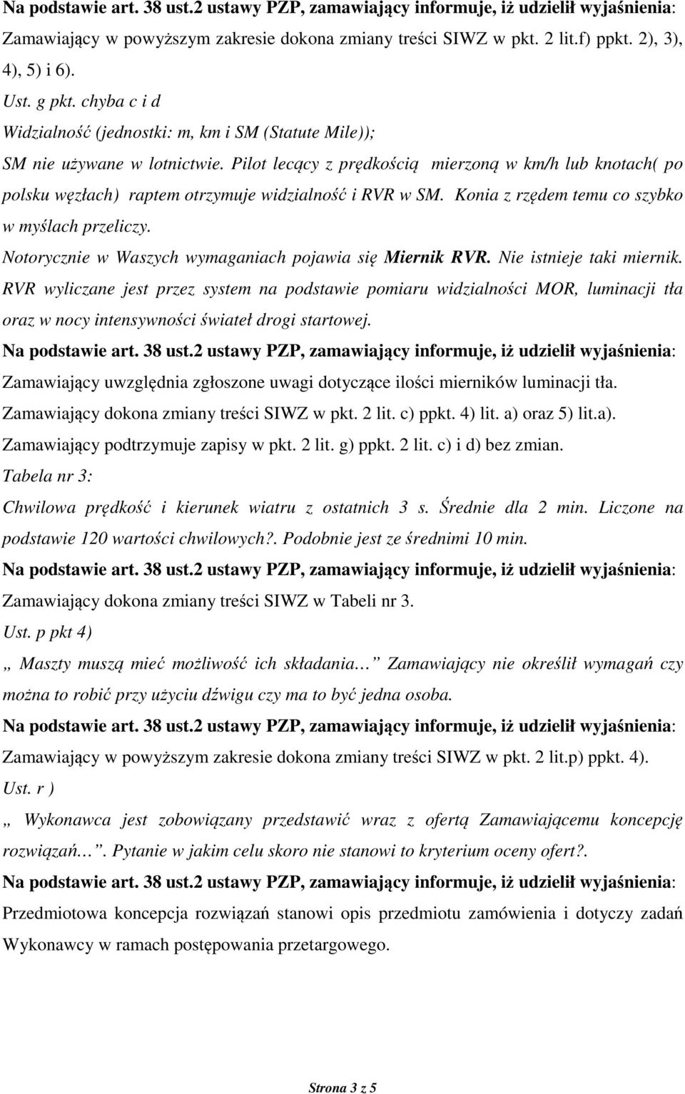 Pilot lecący z prędkością mierzoną w km/h lub knotach( po polsku węzłach) raptem otrzymuje widzialność i RVR w SM. Konia z rzędem temu co szybko w myślach przeliczy.