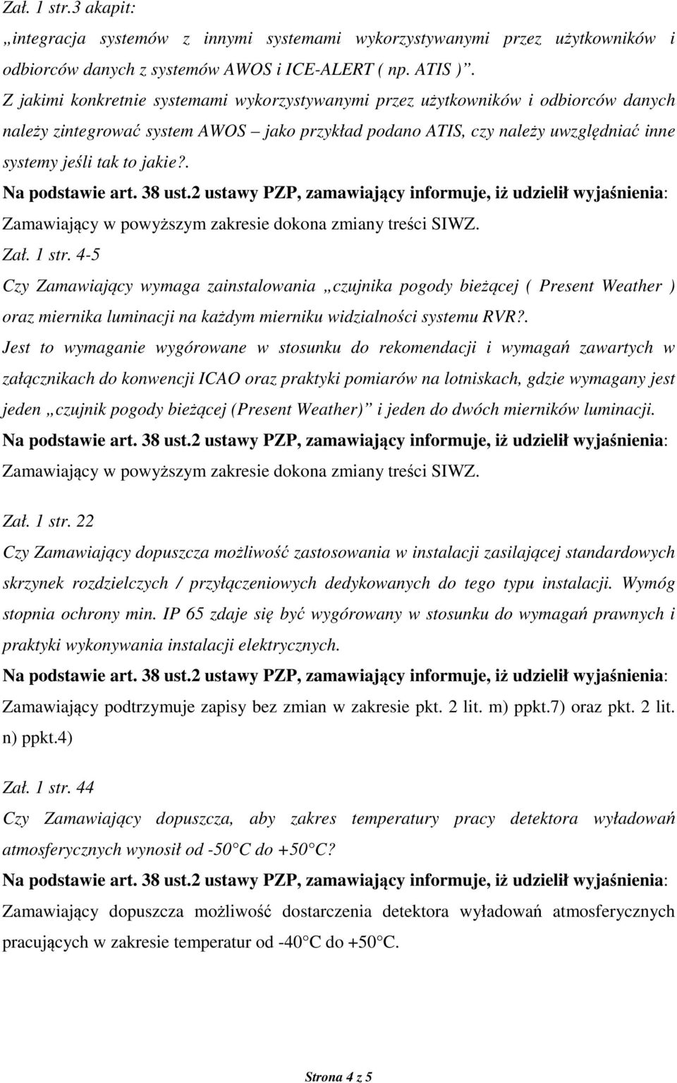 . Zamawiający w powyższym zakresie dokona zmiany treści SIWZ. Zał. 1 str.