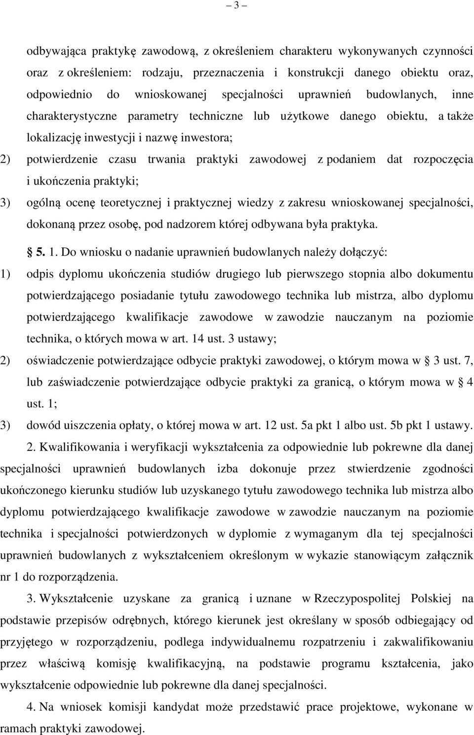 podaniem dat rozpoczęcia i ukończenia praktyki; 3) ogólną ocenę teoretycznej i praktycznej wiedzy z zakresu wnioskowanej specjalności, dokonaną przez osobę, pod nadzorem której odbywana była praktyka.