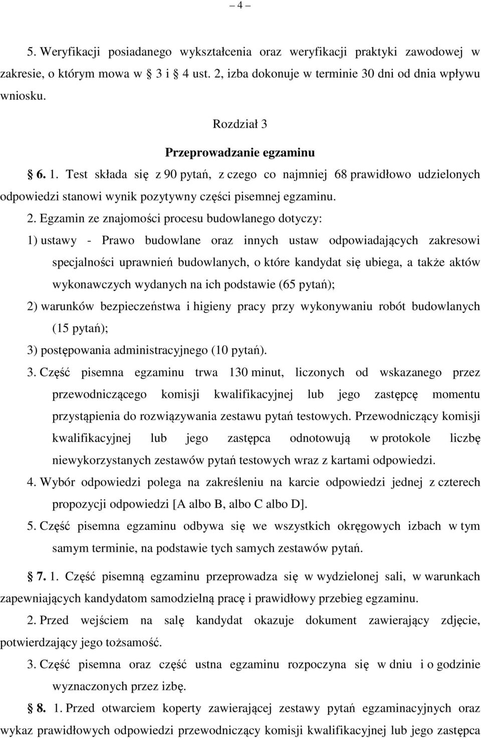 Egzamin ze znajomości procesu budowlanego dotyczy: 1) ustawy - Prawo budowlane oraz innych ustaw odpowiadających zakresowi specjalności uprawnień budowlanych, o które kandydat się ubiega, a także