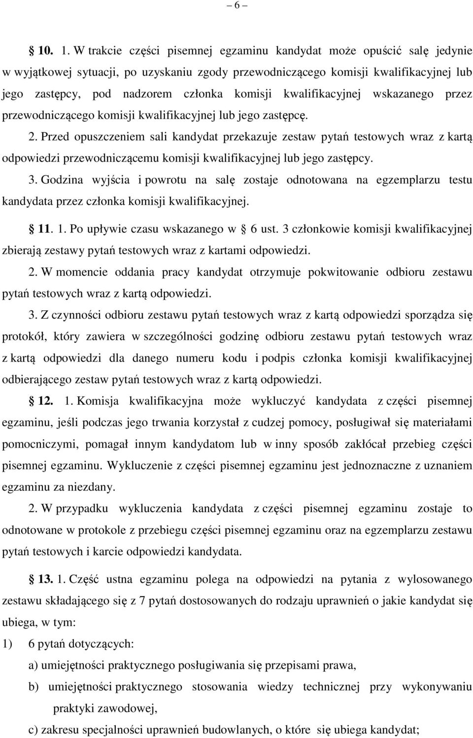 Przed opuszczeniem sali kandydat przekazuje zestaw pytań testowych wraz z kartą odpowiedzi przewodniczącemu komisji kwalifikacyjnej lub jego zastępcy. 3.