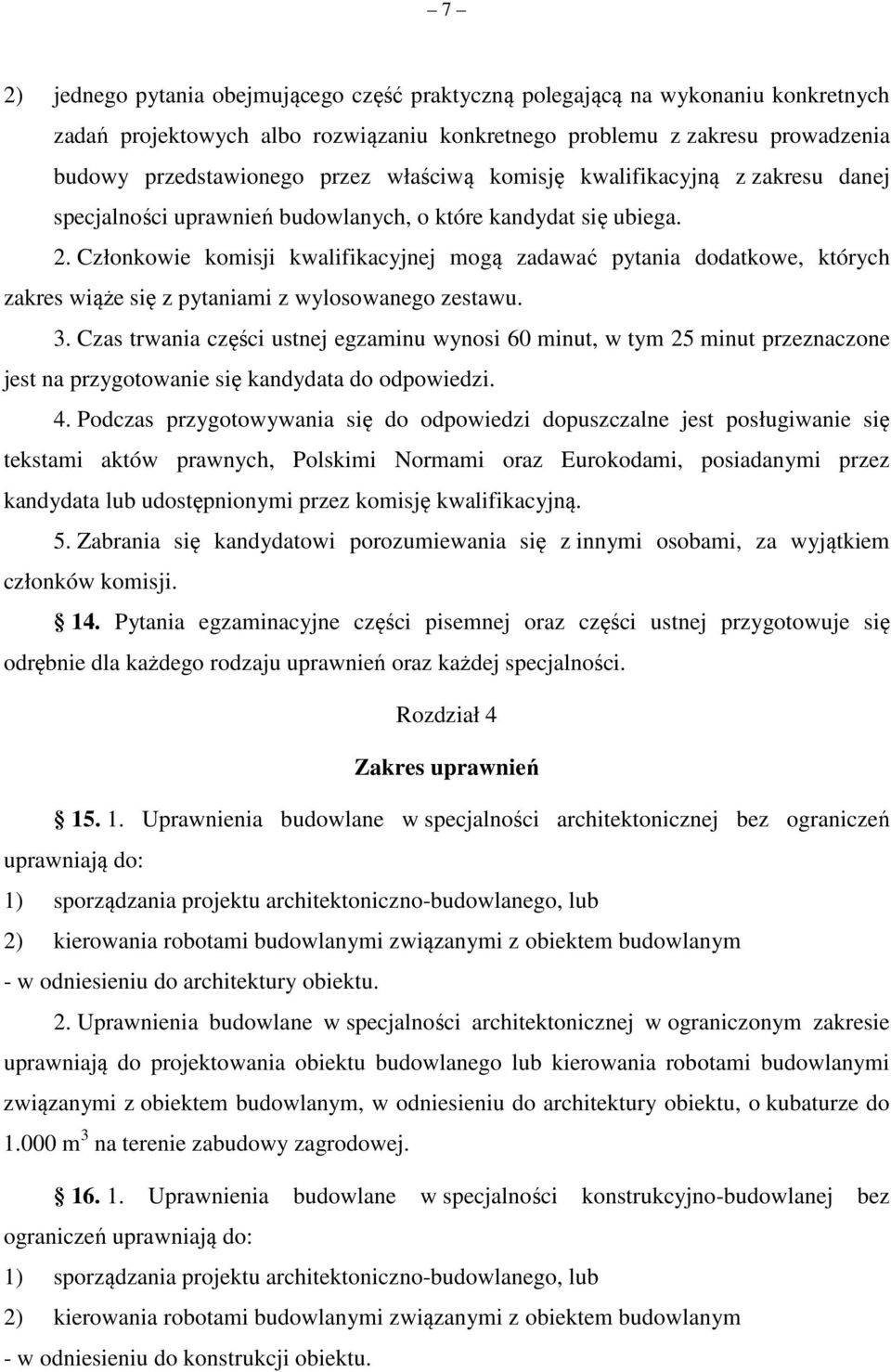 Członkowie komisji kwalifikacyjnej mogą zadawać pytania dodatkowe, których zakres wiąże się z pytaniami z wylosowanego zestawu. 3.