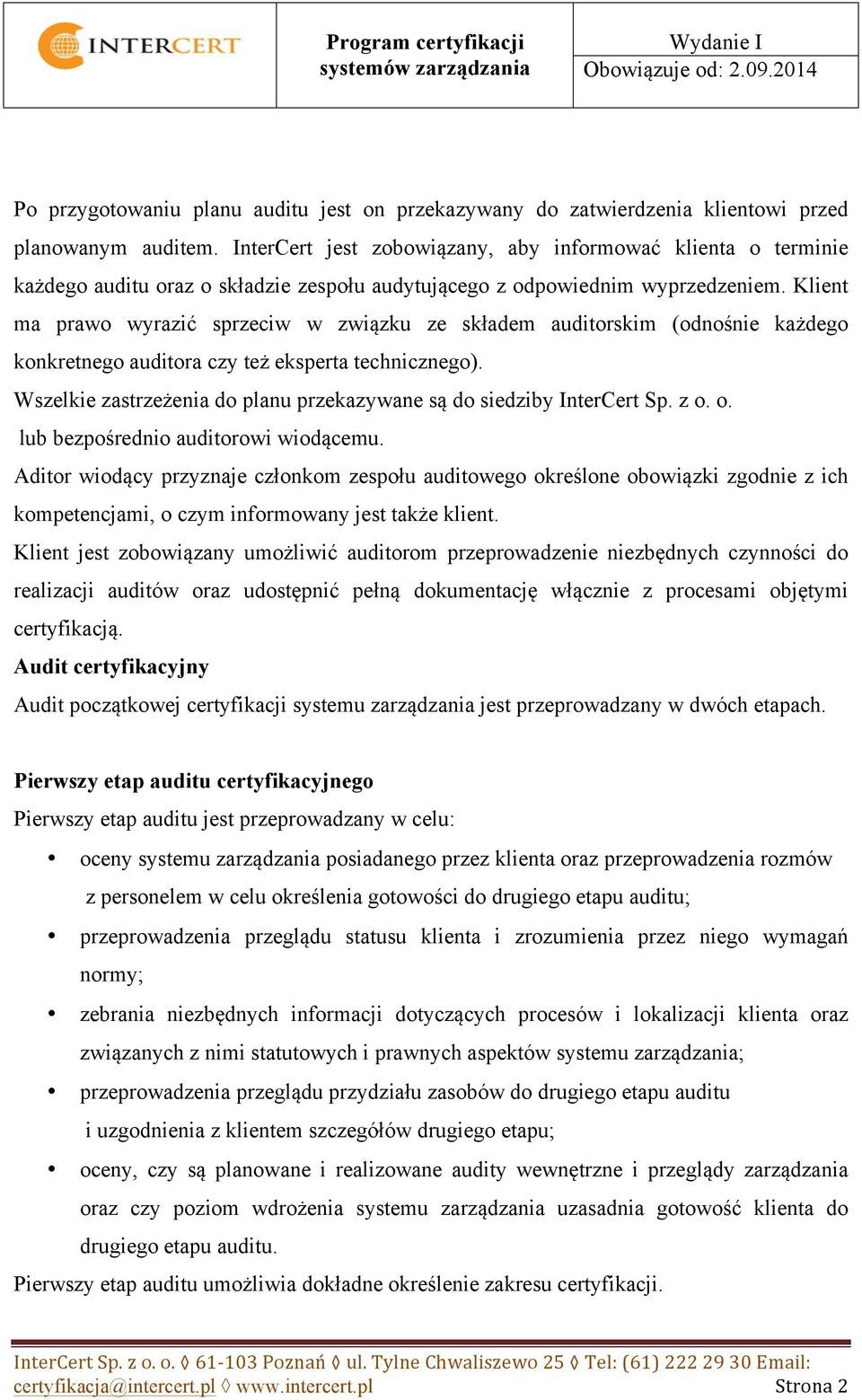 Klient ma prawo wyrazić sprzeciw w związku ze składem auditorskim (odnośnie każdego konkretnego auditora czy też eksperta technicznego).