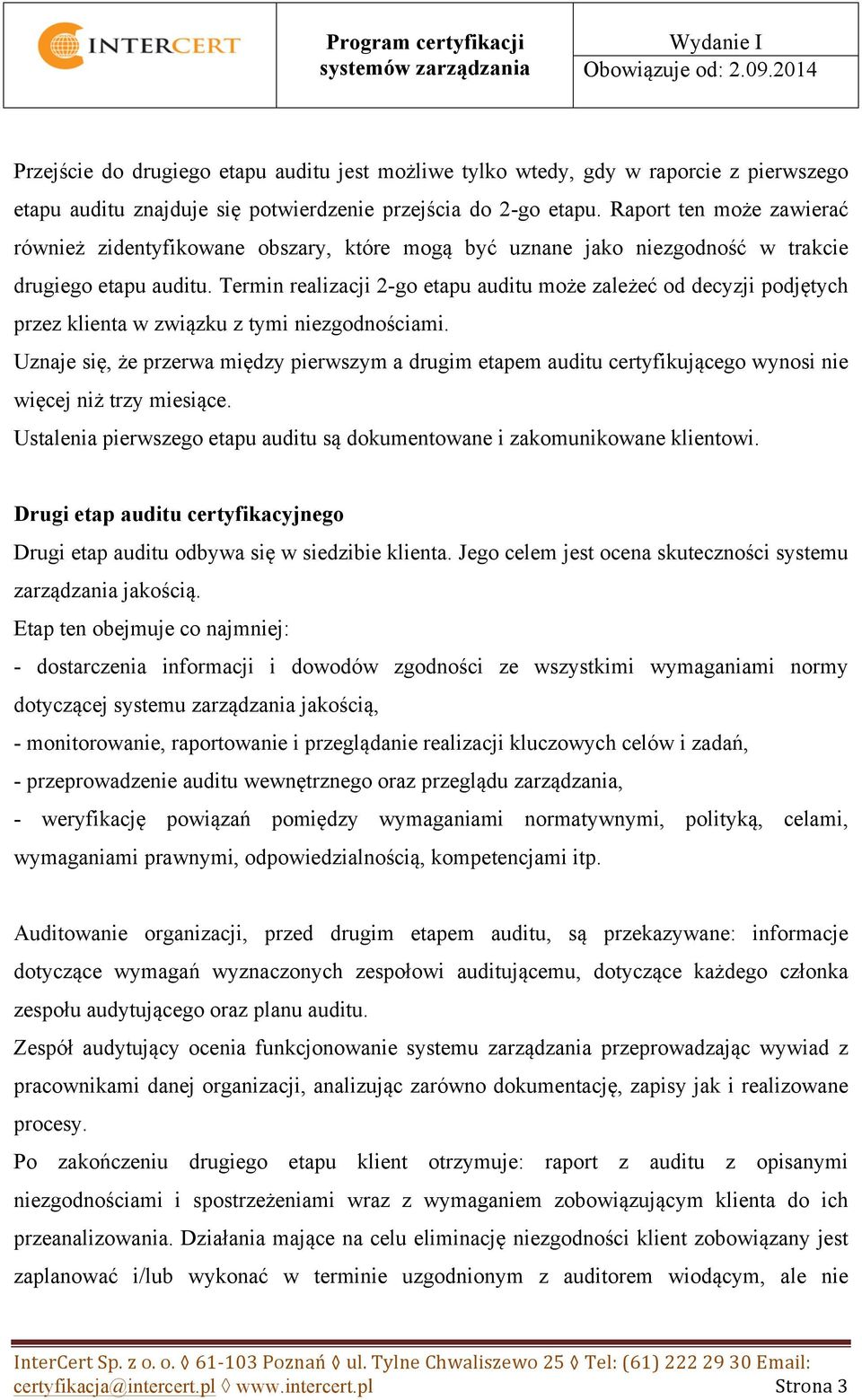 Termin realizacji 2-go etapu auditu może zależeć od decyzji podjętych przez klienta w związku z tymi niezgodnościami.