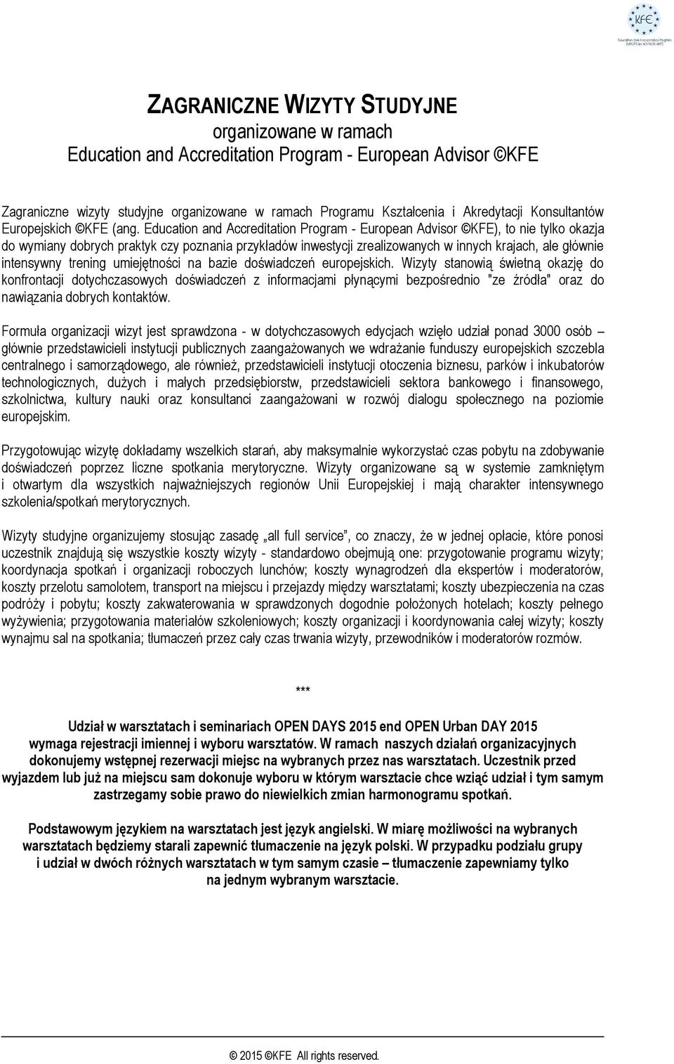 Education and Accreditation Program - European Advisor KFE), to nie tylko okazja do wymiany dobrych praktyk czy poznania przykładów inwestycji zrealizowanych w innych krajach, ale głównie intensywny