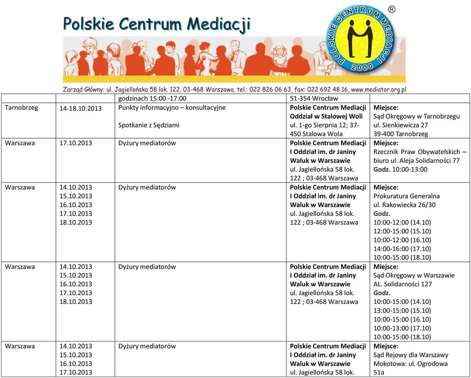 Aleja Solidarności 77 10:00-13:00 Prokuratura Generalna ul. Rakowiecka 26/30 10:00-12:00 (14.10) 12:00-15:00 (15.10) 10:00-12:00 (16.10) 14:00-16:00 (17.10) 10:00-15:00 (18.