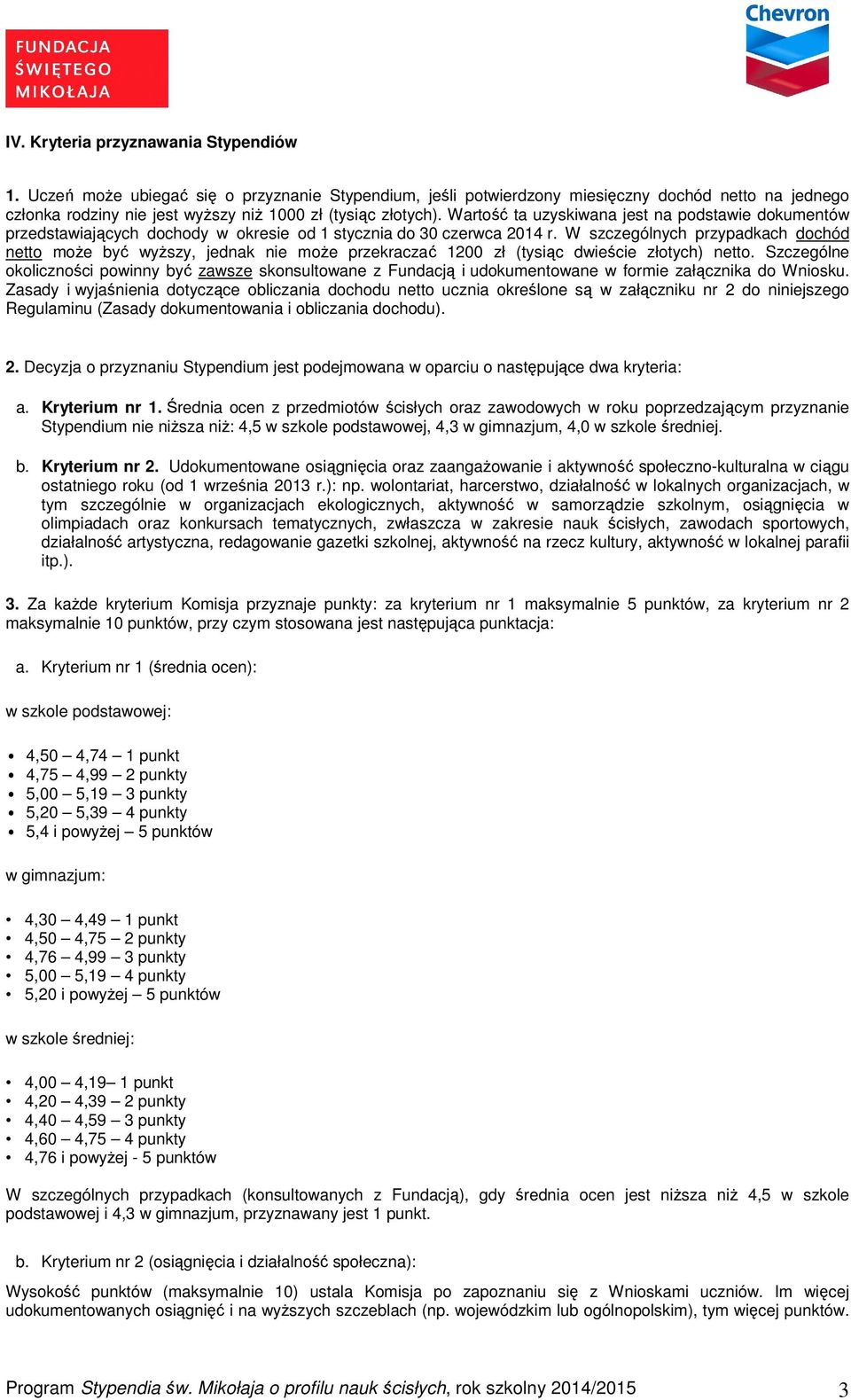 Wartość ta uzyskiwana jest na podstawie dokumentów przedstawiających dochody w okresie od 1 stycznia do 30 czerwca 2014 r.
