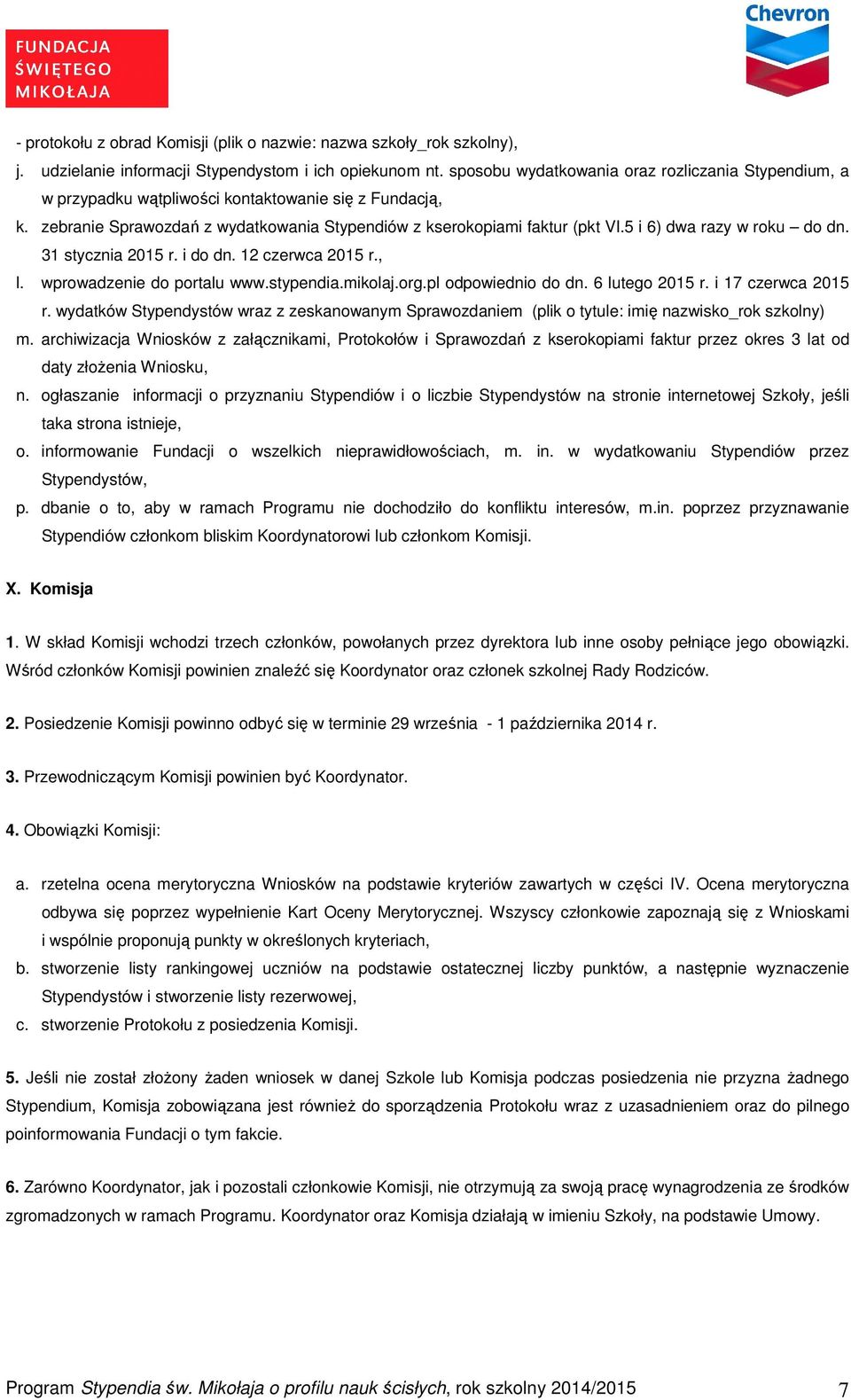 5 i 6) dwa razy w roku do dn. 31 stycznia 2015 r. i do dn. 12 czerwca 2015 r., l. wprowadzenie do portalu www.stypendia.mikolaj.org.pl odpowiednio do dn. 6 lutego 2015 r. i 17 czerwca 2015 r.