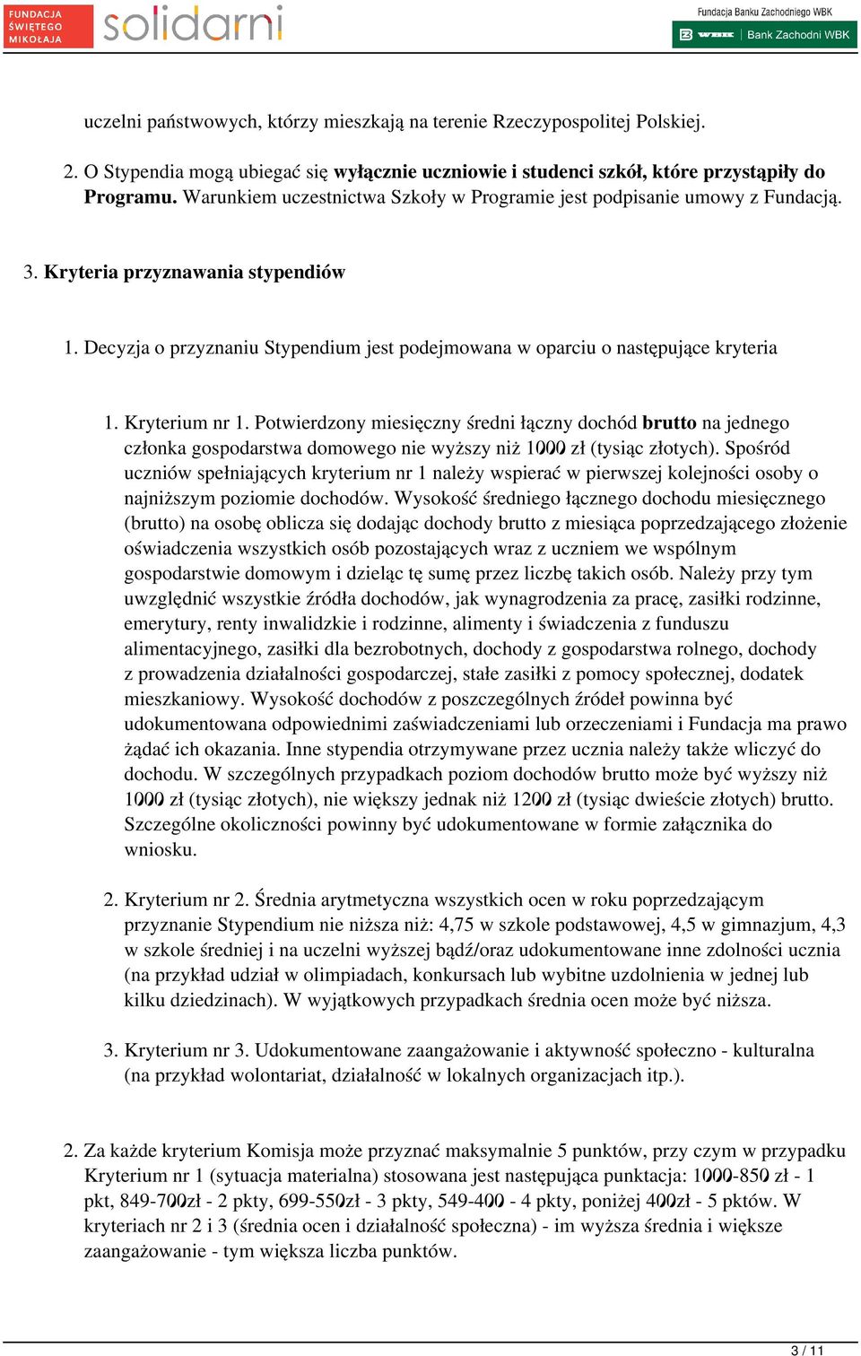 Kryterium nr 1. Potwierdzony miesięczny średni łączny dochód brutto na jednego członka gospodarstwa domowego nie wyższy niż 1000 zł (tysiąc złotych).