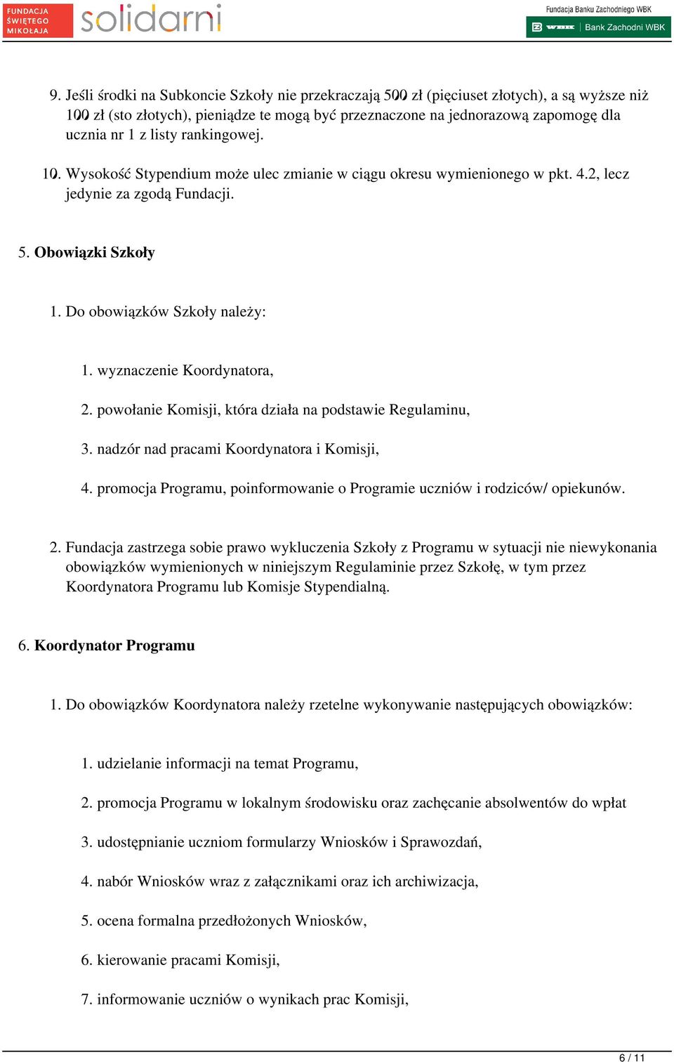 wyznaczenie Koordynatora, 2. powołanie Komisji, która działa na podstawie Regulaminu, 3. nadzór nad pracami Koordynatora i Komisji, 4.