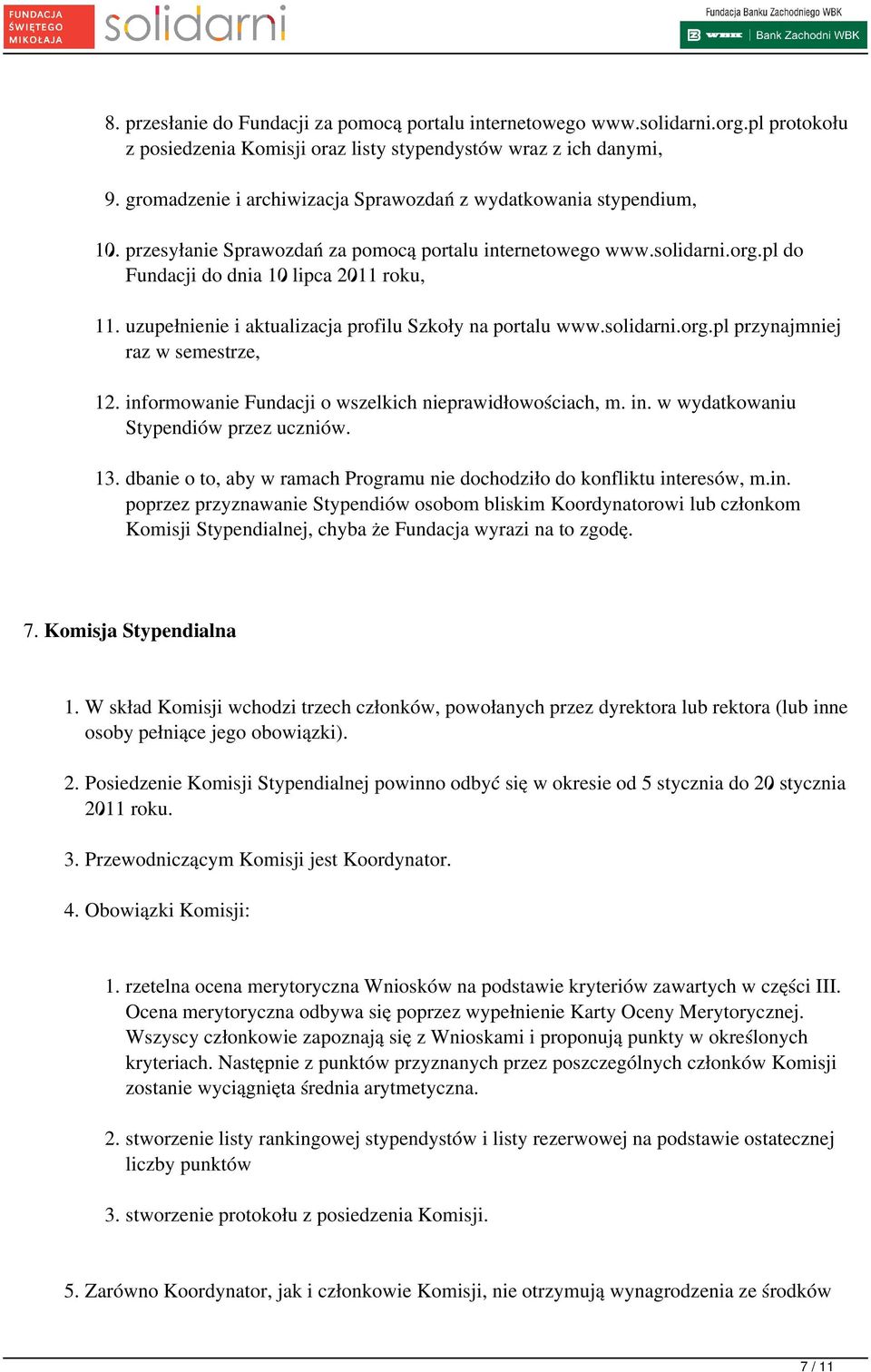 uzupełnienie i aktualizacja profilu Szkoły na portalu www.solidarni.org.pl przynajmniej raz w semestrze, 12. informowanie Fundacji o wszelkich nieprawidłowościach, m. in. w wydatkowaniu Stypendiów przez uczniów.