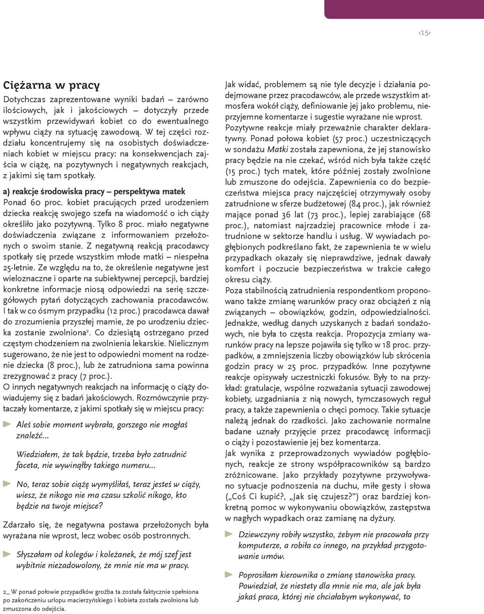 a) reakcje środowiska pracy perspektywa matek Ponad 60 proc. kobiet pracujących przed urodzeniem dziecka reakcję swojego szefa na wiadomość o ich ciąży określiło jako pozytywną. Tylko 8 proc.