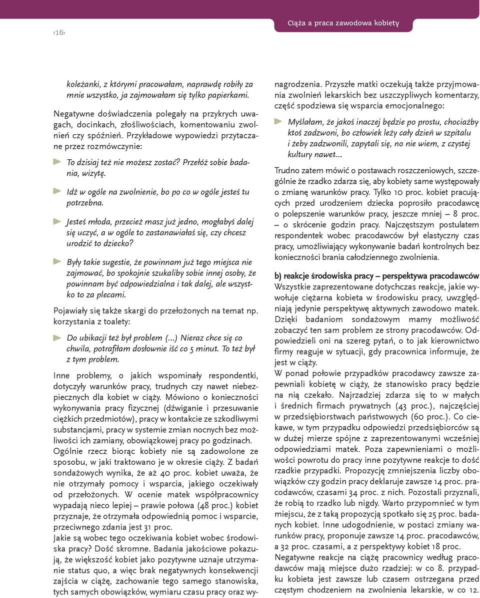Przykładowe wypowiedzi przytaczane przez rozmówczynie: To dzisiaj też nie możesz zostać? Przełóż sobie badania, wizytę. Idź w ogóle na zwolnienie, bo po co w ogóle jesteś tu potrzebna.