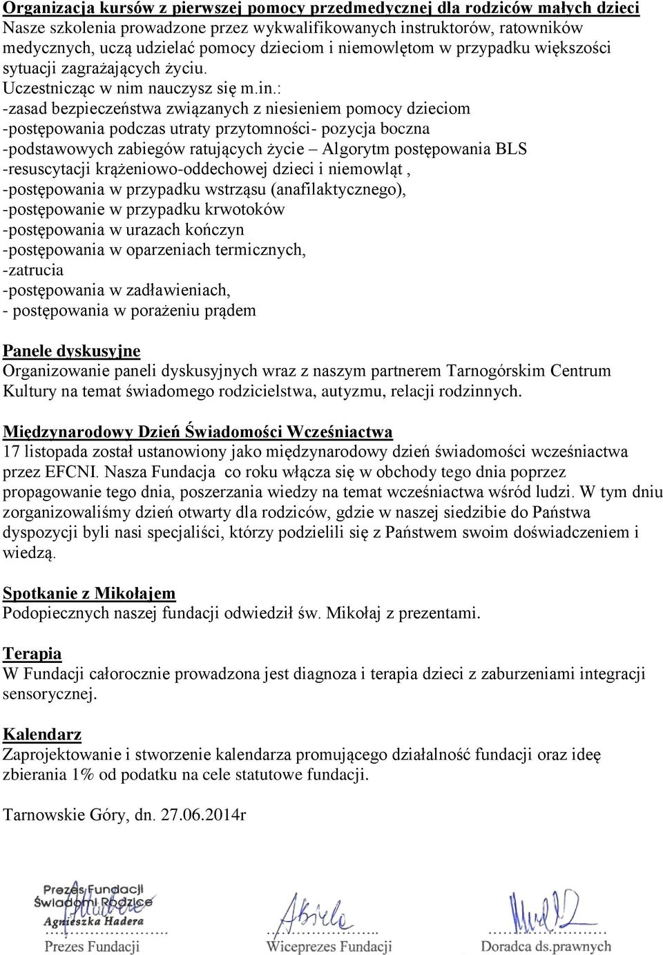 : -zasad bezpieczeństwa związanych z niesieniem pomocy dzieciom -postępowania podczas utraty przytomności- pozycja boczna -podstawowych zabiegów ratujących życie Algorytm postępowania BLS