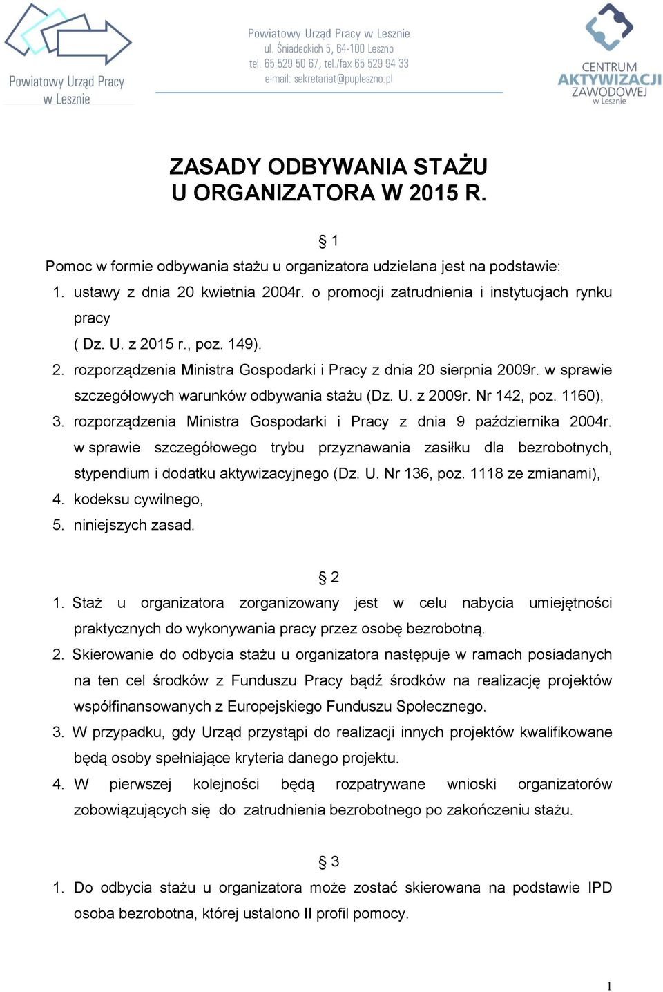 w sprawie szczegółowych warunków odbywania stażu (Dz. U. z 2009r. Nr 142, poz. 1160), 3. rozporządzenia Ministra Gospodarki i Pracy z dnia 9 października 2004r.