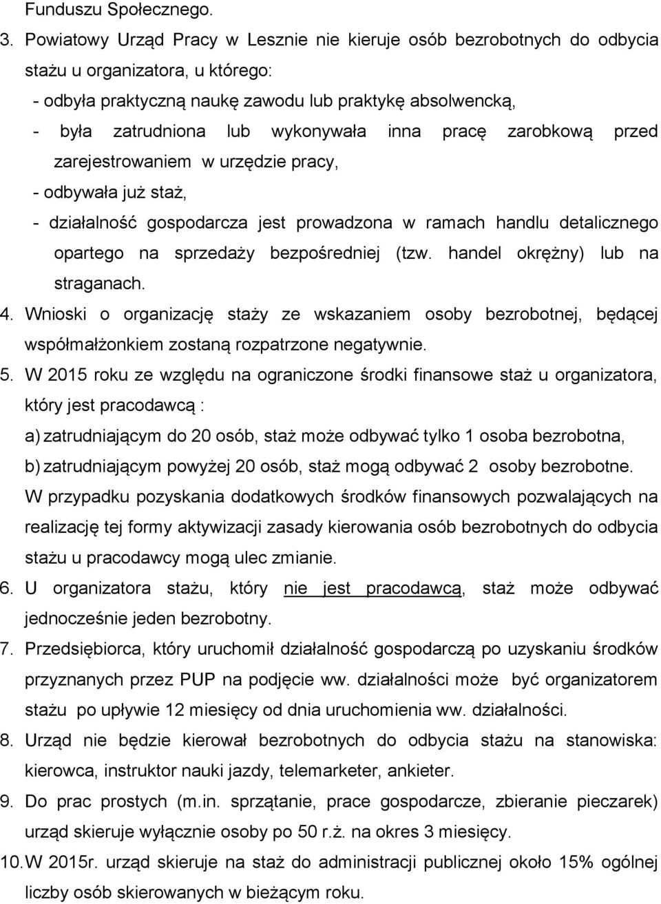 inna pracę zarobkową przed zarejestrowaniem w urzędzie pracy, - odbywała już staż, - działalność gospodarcza jest prowadzona w ramach handlu detalicznego opartego na sprzedaży bezpośredniej (tzw.